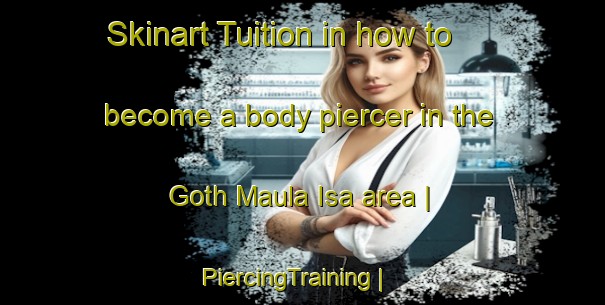Skinart Tuition in how to become a body piercer in the Goth Maula Isa area | PiercingTraining | PiercingClasses | SkinartTraining-Pakistan